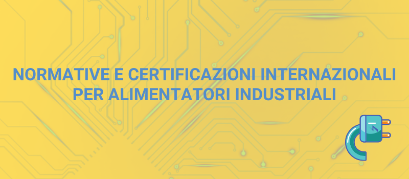 normative-e-certificazioni-internazionali-per-alimentatori-industriali.png